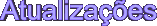 Atualiza&ccedil;&otilde;es