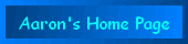 Aaron's Home Page