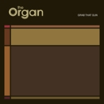 The Organ - Grab that Gun