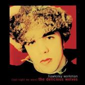 Hawksley Workman - (Last Night We Were) The Delicious Wolves