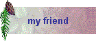 my friend
