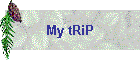My tRiP