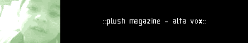 ::por el momento te encuentras en el sal�n de charla de Cibercultura en Plush Magazine, pero existe una manera de regresar a casa::