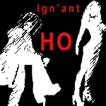 the Ign'ant Ho