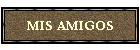 MIS AMIGOS