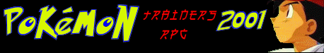 Pok�mon Trainers RPG 2001 Welcome!!