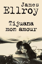 James Ellroy -Tijuana mon amour
