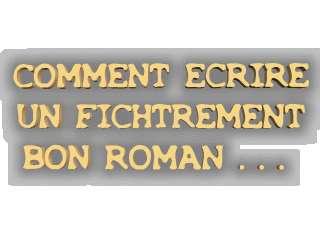 COMMENT ECRIRE UN FICHTREMENT BON ROMAN