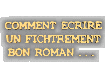COMMENT ECRIRE UN FICHTREMENT BON ROMAN