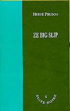 Ze big Slip - Herv&eacute; Prudon