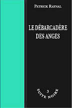Patrick Raynal - Le d&eacute;barcad&egrave;re des anges