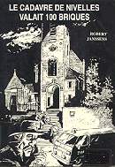Le cadavre de Nivelles valait 100 briques  -  Robert Janssens