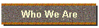 Who We Are