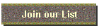Join our List