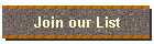 Join our List