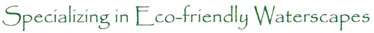 Specializing in Eco-friendly Waterscapes