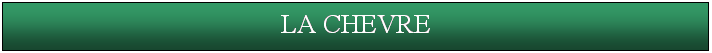 Zone de Texte: LA CHEVRE