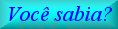 Voc� sabia???
