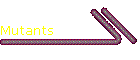 Mutants