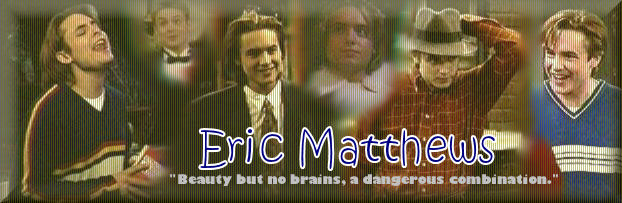 Eric Matthews - "Beauty but no brains, a dangerous combination"