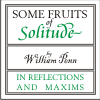 Some Fruits of Solitude - WIlliam Penn