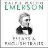 Essays and English Traits - Ralph Waldo Emerson
