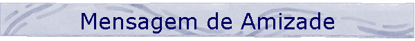 Mensagens de Amizade