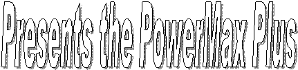 Presents the PowerMax Plus
