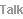 Talk