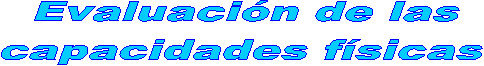 Evaluaci�n de las 
capacidades f�sicas