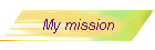 My mission