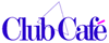 Click here to visit Club Cafe!