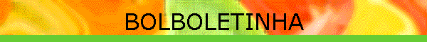 BOLBOLETINHA
