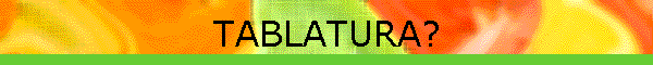 TABLATURA?