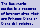 Text Box: The Bookmarks section is a resource of internet sites that are Princess Diana or Diana doll related.