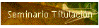 Seminario Titulaci�n