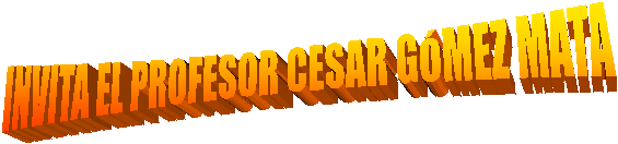 INVITA EL PROFESOR CESAR G�MEZ MATA  