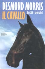 Il cavallo, tutti i perch� - Desmond Morris - Arnoldo Mondadori Editore