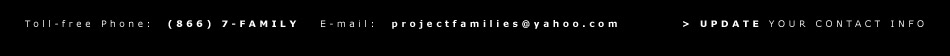 Toll-free Phone:  (866) 7-FAMILY   E-mail:  projectfamilies@yahoo.com