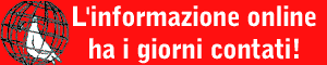 L'informazione online ha i giorni contati! Aderisci all'appello per la libert� di espressione in rete.