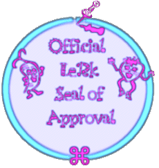 I have an official lerk seal of approval on my website and you don't!!! =P