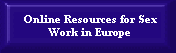 Arranged by topic and country, the links in this section provide further sources of information on the sex industry in Europe
