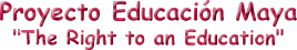 Proyecto Educaci&oacute;n Maya