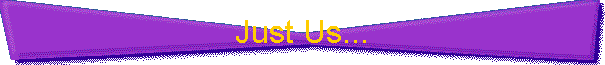 Just Us...