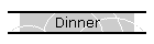 Dinner