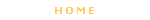 H O M E