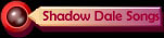 Shadow Dale Songs