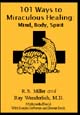 101 Ways to Miraculous Healing: Mind, Body, Spirit