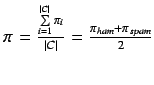 $\pi = \frac{\sum\limits_{i=1}^{\vert C\vert} \pi_i}{\vert C\vert} = \frac{\pi_{ham} + \pi_{spam}}{2}$