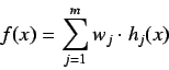 \begin{displaymath}
f(x) = \sum\limits_{j = 1}^{m} w_j \cdot h_j(x)
\end{displaymath}